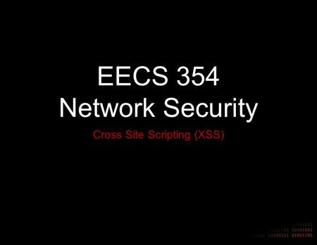 EECS 354 Network Security Cross Site Scripting (XSS)