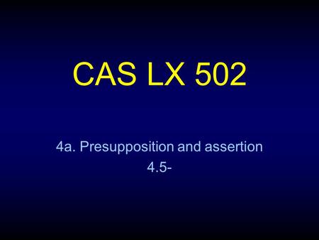 CAS LX 502 4a. Presupposition and assertion 4.5-.