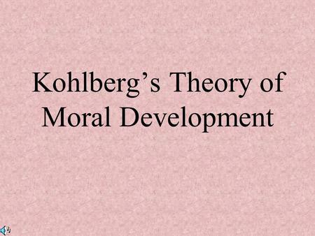 Kohlberg’s Theory of Moral Development. Social/Moral Development Play “Social Development in Infancy” (6:44) Segment #15 from The Mind: Psychology Teaching.