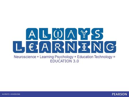 Neuroscience + Learning Psychology + Education Technology = EDUCATION 3.0.