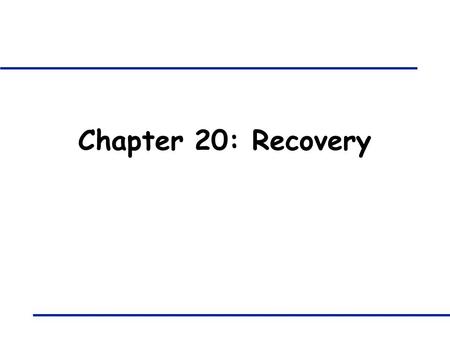 Chapter 20: Recovery. 421B: Database Systems - Recovery 2 Failure Types q Transaction Failures: local recovery q System Failure: Global recovery I Main.