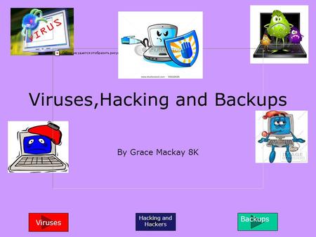 Viruses,Hacking and Backups By Grace Mackay 8K Viruses Hacking and Hackers Backups.