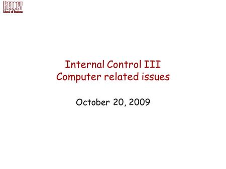 Internal Control III Computer related issues October 20, 2009.