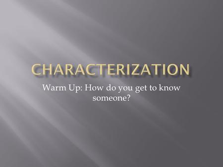 Warm Up: How do you get to know someone?.  Speech: What does the character say? How does the character speak?  Thoughts: What is revealed through the.