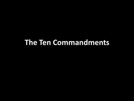 The Ten Commandments. THE LAW OF MOSES The Ten Commandments = The Law of Moses Romans 7:1-12 The Ten Commandments = The Covenant Exodus 34:28 The Law.