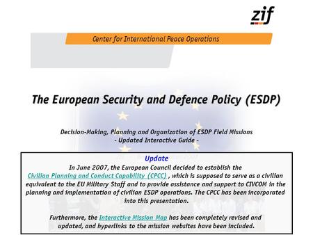 The European Security and Defence Policy (ESDP) The European Security and Defence Policy (ESDP) Decision-Making, Planning and Organization of ESDP Field.