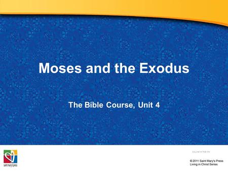 Moses and the Exodus The Bible Course, Unit 4 Document #: TX001076.