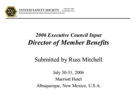 2006 Executive Council Input Director of Member Benefits Submitted by Russ Mitchell July 30-31, 2006 Marriott Hotel Albuquerque, New Mexico, U.S.A.