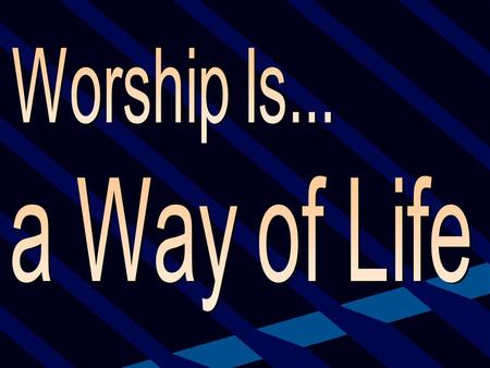 “Worship is a lifestyle. It's not just about leading worship on Sunday morning. It's getting to know the guy at the Mexican restaurant or the person you.