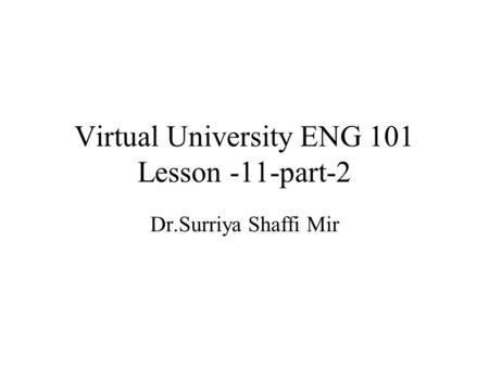 1 Virtual University ENG 101 Lesson -11-part-2 Dr.Surriya Shaffi Mir.
