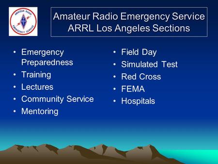 Amateur Radio Emergency Service ARRL Los Angeles Sections Emergency Preparedness Training Lectures Community Service Mentoring Field Day Simulated Test.