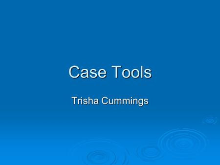 Case Tools Trisha Cummings. Our Definition of CASE  CASE is the use of computer-based support in the software development process.  A CASE tool is a.