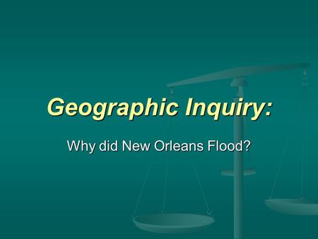 Geographic Inquiry: Why did New Orleans Flood?.