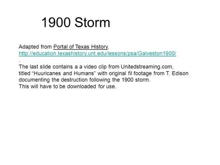 1900 Storm Adapted from Portal of Texas History.  The last slide contains a a video clip.
