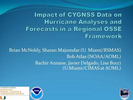 Brian McNoldy, Sharan Majumdar (U. Miami/RSMAS) Bob Atlas (NOAA/AOML) Bachir Annane, Javier Delgado, Lisa Bucci (U.Miami/CIMAS at AOML)