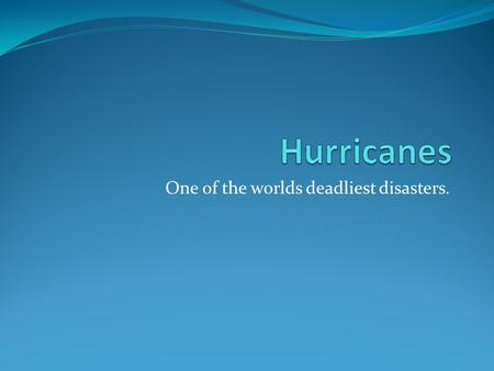 One of the worlds deadliest disasters.. What is a Hurricane? Hurricane Isabel(2003) A hurricane is a storm that is as powerful as a half million atomic.
