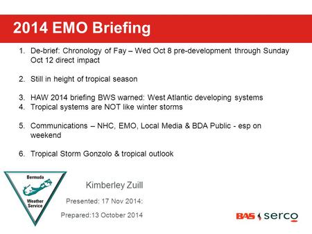 Kimberley Zuill Presented: 17 Nov 2014: Prepared:13 October 2014 2014 EMO Briefing 1.De-brief: Chronology of Fay – Wed Oct 8 pre-development through Sunday.