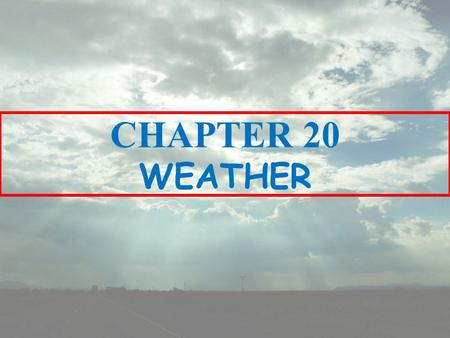 CHAPTER 20 WEATHER. Monday December 10, 2012 TODAY’S KEY IDEA: Energy enters the Earth system primarily as solar radiation and eventually escapes as heat.