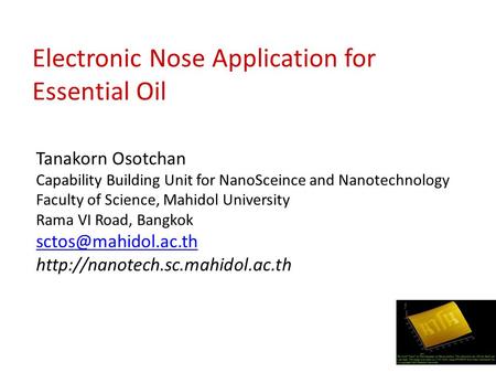 Electronic Nose Application for Essential Oil Tanakorn Osotchan Capability Building Unit for NanoSceince and Nanotechnology Faculty of Science, Mahidol.