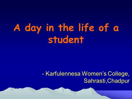 A day in the life of a student - Karfulennesa Women’s College, Sahrasti,Chadpur.