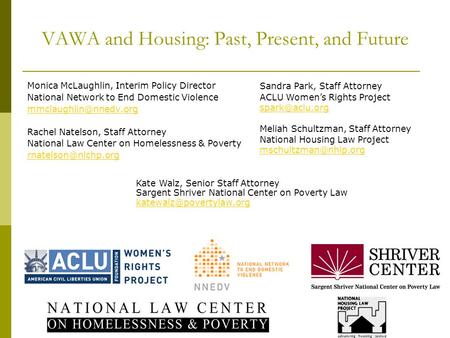 VAWA and Housing: Past, Present, and Future Monica McLaughlin, Interim Policy Director National Network to End Domestic Violence