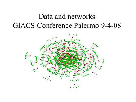 Data and networks GIACS Conference Palermo 9-4-08.