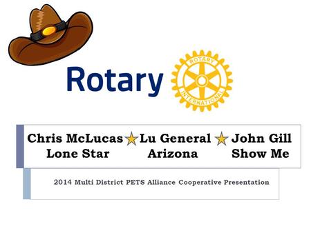 Chris McLucas Lu General John Gill Lone Star Arizona Show Me 2014 Multi District PETS Alliance Cooperative Presentation.