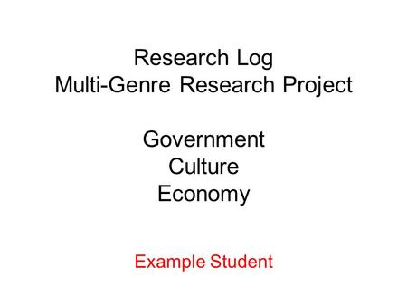Research Log Multi-Genre Research Project Government Culture Economy Example Student.