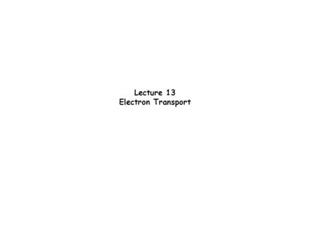 Lecture 13 Electron Transport. Reduced High energy Oxidized Low energy Glucose + 02---  CO2 + H20.