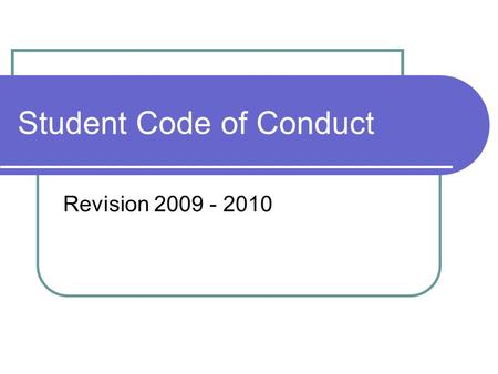 Student Code of Conduct Revision 2009 - 2010. Process Student Code of Conduct Committee Assistant principals, parents, interventionists, AEA representatives.
