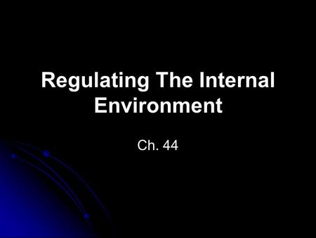 Regulating The Internal Environment Ch. 44. The Excretory System Osmoregulation: management of the body’s water content & solute composition Controlled.
