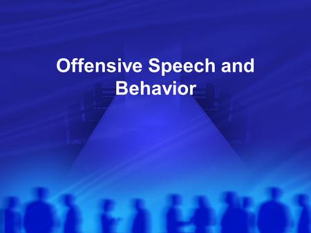Offensive Speech and Behavior. Arguments for Restrictions Speech is other-regarding It can harm others in various ways.