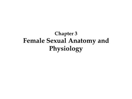 Chapter 3 Female Sexual Anatomy and Physiology