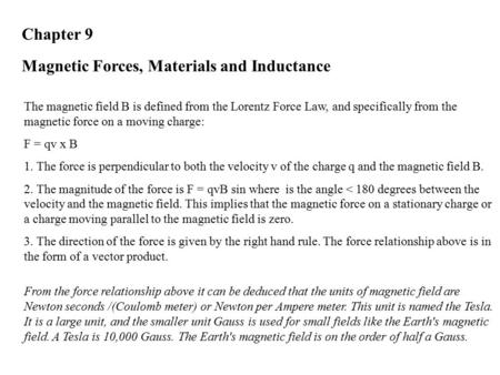Chapter 9 Magnetic Forces, Materials and Inductance The magnetic field B is defined from the Lorentz Force Law, and specifically from the magnetic force.