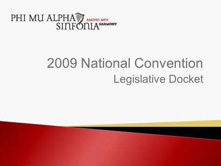 2009 National Convention Legislative Docket.  Be it resolved by the National Assembly of Phi Mu Alpha Sinfonia Fraternity of America:  That the Initiation.