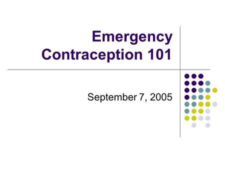 Emergency Contraception 101 September 7, 2005. Emergency Contraception: What is It? Also known as Plan B or the Morning After Pill 2 high doses of estrogen/progestin.