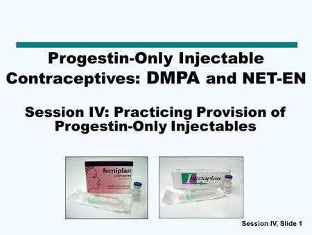 Session IV: Practicing Provision of Progestin-Only Injectables