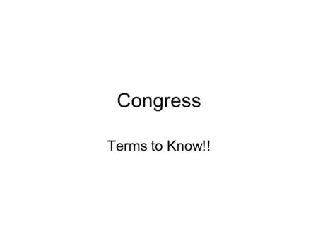 Congress Terms to Know!!. Adjournment To end a Congressional Session.