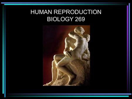 HUMAN REPRODUCTION BIOLOGY 269. Recall: Female Reproductive System 1)Produce estrogen and progesterone for sexual characteristics 2)Produce and release.
