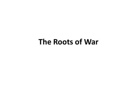 The Roots of War. Treaty of Versailles, 1918 Created a set of small new nations in Eastern Europe = vulnerable to aggression from larger neighbors (Germany.