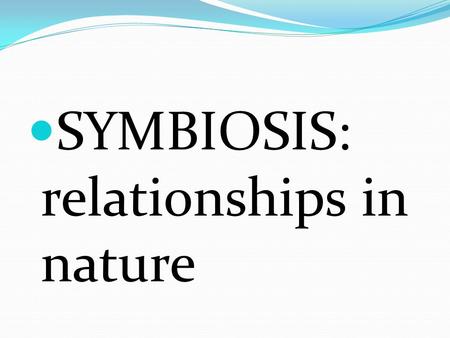 SYMBIOSIS: relationships in nature. Definition of Adaptation Characteristics that allow an animal to survive in its environment. These characteristics.