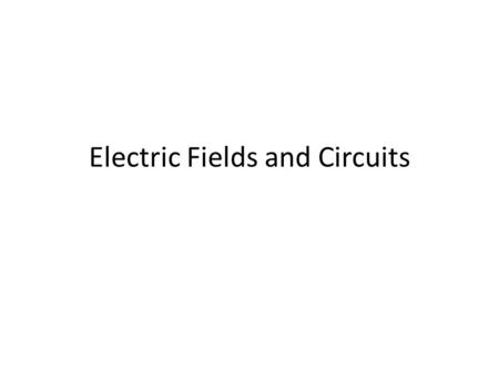 Electric Fields and Circuits. Electric Field Lines.