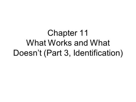 Chapter 11 What Works and What Doesn’t (Part 3, Identification)
