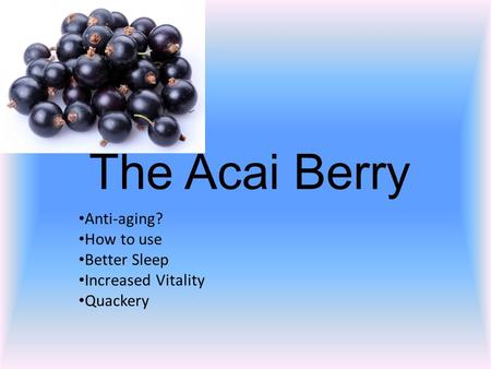 The Acai Berry Anti-aging? How to use Better Sleep Increased Vitality Quackery.