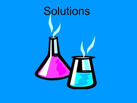 Solutions. Topics  Solution process  Saturated, unsaturated, supersaturated  Miscibility, solubility  Hydrophobic, hydrophilic  Hydration, solvation.