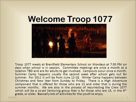 Welcome Troop 1077 Troop 1077 meets at Brentfield Elementary School on Mondays at 7:30 PM on days when school is in session. Committee meetings are once.