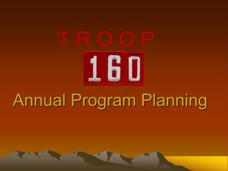 1 Annual Program Planning T R O O P. Troop 160 Oneonta, Alabama2 What we are going to accomplish  We’ll know what planning is and why it is important.