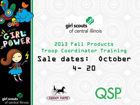 2013 Fall Products Troop Coordinator Training Sale dates: October 4- 20.