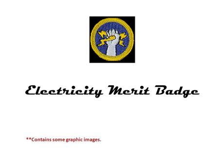 Electricity Merit Badge **Contains some graphic images.