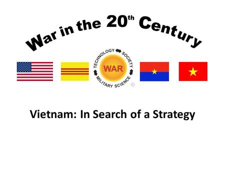 Vietnam: In Search of a Strategy. Lesson Objectives Understand the timeline of events that led to the decision for major U.S. troop deployments to Southeast.